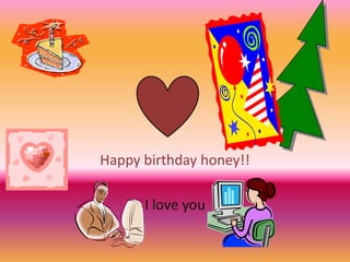 . Happy birthday honey!! I love you 