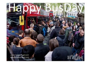 Happy BusDay
www.inoxportugal.com
inox@inoxportugal.com
 