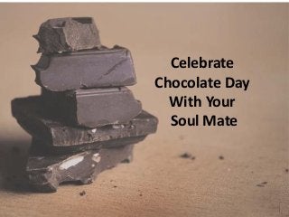 Celebrate
Chocolate Day
With Your
Soul Mate
 