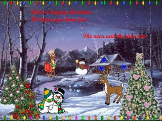 And so happy christmas We hope you have fun The near and the dear one 