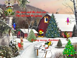 The near and the dear one The old and the young A very merry christmas 
