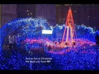 And so this is Christmas
We hope you have fun
 