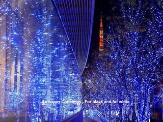 So happy Christmas , For black and for white
 