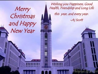 Wishing you Happiness, Good Health, Friendship and Long Life this  year, and every year.	-Aj ScottMerry Christmas and Happy New Year