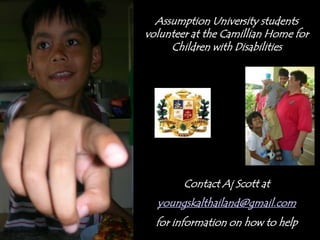 Assumption University students volunteer at the Camillian Home for Children with DisabilitiesContact Aj Scott at youngskalthailand@gmail.comfor information on how to help