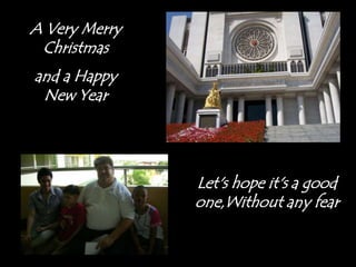 A Very Merry Christmas and a Happy New YearLet's hope it's a good one,Without any fear 