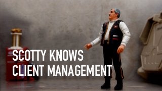 SCOTTY KNOWS
CLIENT MANAGEMENT