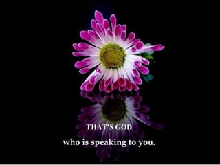 THAT’S GOD who is speaking to you. 