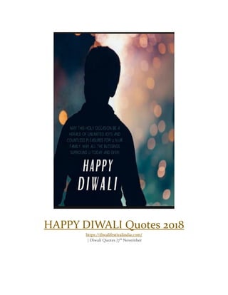 HAPPY DIWALI Quotes 2018
https://diwalifestivalindia.com/
| Diwali Quotes |7th
November
 