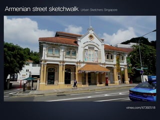 Armenian street sketchwalk
vimeo.com/47392518
Urban Sketchers Singapore
 
