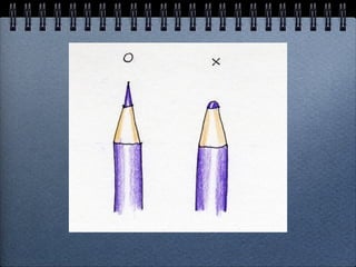 종이와 색연필
누우면 흐려지고
세우면 진해지고
심은 항상 뾰족하게 유지
 