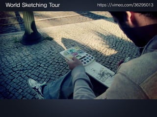 World Sketching Tour https://vimeo.com/36295013
 