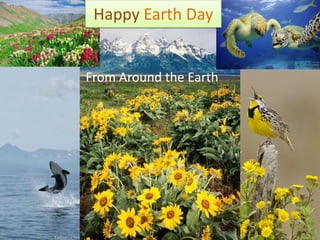 From Around the Earth
Happy Earth Day
 