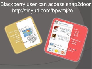 Blackberry user can access snap2door
     http://tinyurl.com/bpwmj2e
 
