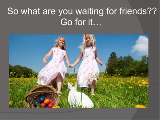 So what are you waiting for friends??
            Go for it…
 