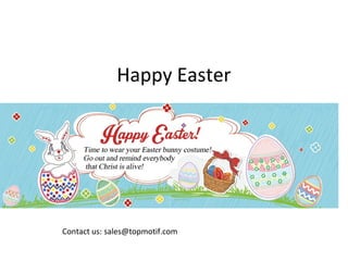 Happy Easter
Contact us: sales@topmotif.com
 
