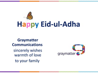 Happy Eid-ul-Adha
Graymatter
Communications
sincerely wishes
warmth of love
to your family
 