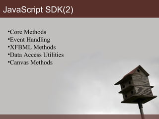 JavaScript SDK(2) Core Methods Event Handling XFBML Methods Data Access Utilities Canvas Methods 