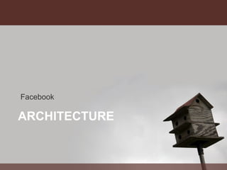 ARCHITECTURE Facebook 
