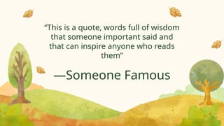 “This is a quote, words full of wisdom
that someone important said and
that can inspire anyone who reads
them”
—Someone Famous
 