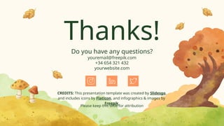 CREDITS: This presentation template was created by Slidesgo,
and includes icons by Flaticon, and infographics & images by
Freepik
Thanks!
Do you have any questions?
youremail@freepik.com
+34 654 321 432
yourwebsite.com
Please keep this slide for attribution
 