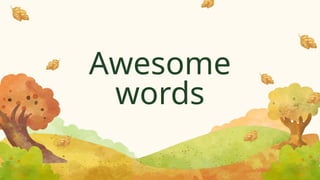 Awesome
words
 