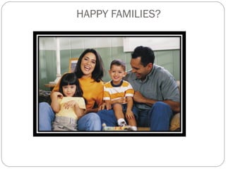 HAPPY FAMILIES? 