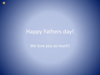 Happy Fathers day!
We love you so much!
 