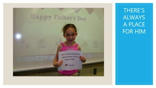 THERE’S
ALWAYS
A PLACE
FOR HIM
 