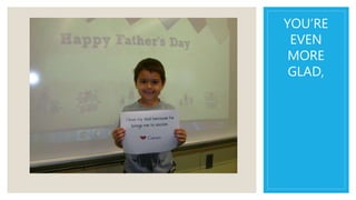 YOU’RE
EVEN
MORE
GLAD,
 