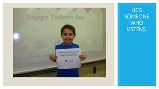 HE’S
SOMEONE
WHO
LISTENS,
 