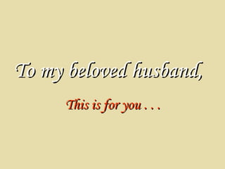 To my beloved husband, This is for you . . . 