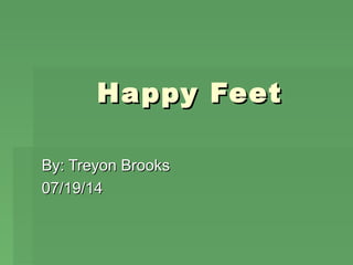 Happy FeetHappy Feet
By: Treyon BrooksBy: Treyon Brooks
07/19/1407/19/14
 