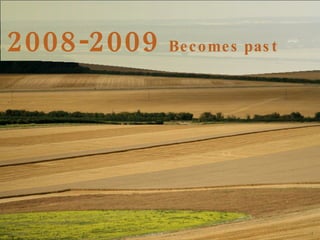 2008-2009  Becomes past 