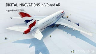 DIGITAL INNOVATIONS in VR and AR
Happy Finish - 2015
 