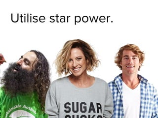 17
Utilise star power.
 