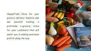 6
HappyFresh Clone for your
grocery delivery industry and
see yourself building a
profitable e-grocery store
for your customers that will
assist you in making enormous
profits along the way.
 