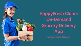 HappyFresh Clone:
On-Demand
Grocery Delivery
App
www.ondemandclone.com
 