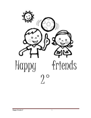 Happy                friends
                   2°

Happy Friends 2°        1
 