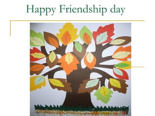 Happy Friendship day
 