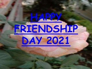 HAPPY
FRIENDSHIP
DAY 2021
 