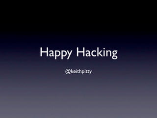Happy Hacking
    @keithpitty
 