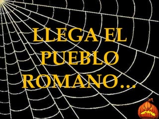 LLEGA EL PUEBLO ROMANO… 