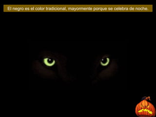 El negro es el color tradicional, mayormente porque se celebra de noche . 