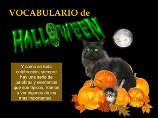 Y como en toda celebración, siempre hay una serie de palabras y elementos que son típicos. Vamos a ver algunos de los más importantes.  VOCABULARIO de 