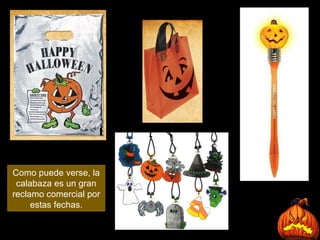 Como puede verse, la calabaza es un gran reclamo comercial por estas fechas. 