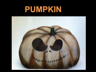 PUMPKIN 
 