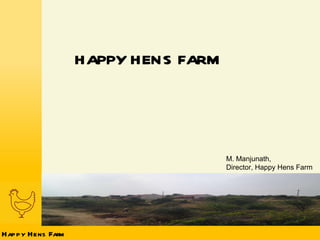 HAPPY HENS FARM M. Manjunath,  Director, Happy Hens Farm 