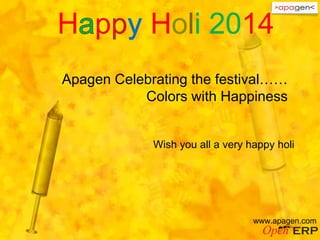Apagen Celebrating the festival……
Colors with Happiness
Wish you all a very happy holi
www.apagen.com
H p Holi 2014
 