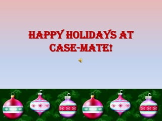 HAPPY HOLIDAYS AT CASE-MATE! 